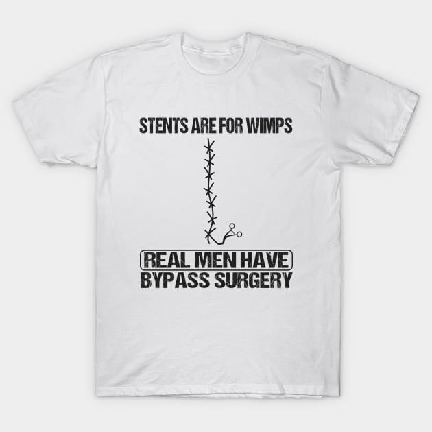 Stents Are For Wimps Real Men Have Bypass Open Heart Surgery T-Shirt by WildFoxFarmCo
